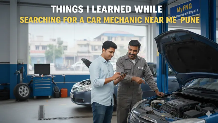 My FNG - Things I Learned While Searching for a Car Mechanic Near Me Pune